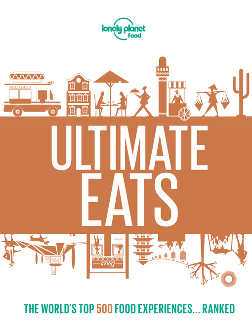 Title details for Lonely Planet Lonely Planet's Ultimate Eats by Lonely Planet Food - Available